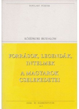Fogarasi István - Források, legendák, intelmek / A magyarok cselekedetei Fogarasi István - Források, legendák, intelmek / A magyarok cselekedetei, Budapest 1994 antikvár könyv