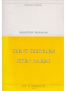 Fogarasi István - Szent szerelem / Isten rabjai Fogarasi István - Szent szerelem / Isten rabjai, Szentendre 1995 antikvár könyv