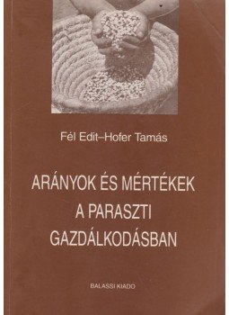 Fél Edit, Hofer Tamás - Arányok és mértékek a paraszti gazdálkodásban (dedikált), Budapest 1997 antikvár könyv