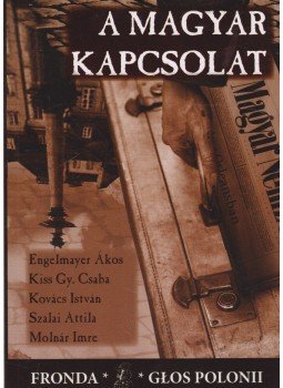 Engelmayer Ákos, Kiss Gy. Csaba, Kovács István, Szalai Attila, Molnár Imre - A magyar kapcsolat Engelmayer Ákos, Kiss Gy. Csaba, Kovács István, Szalai Attila, Molnár Imre - A magyar kapcsolat, Budapest 2009 antikvár könyv