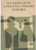 Dr. Perczel Sándor,Dr. Pálfalvi Aladárné,Dr. Máthé Árpád - Így készüljünk a felvételi vizsgára kémiából