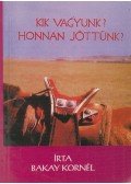 Bakay Kornél - Kik vagyunk? Honnan jöttünk? (dedikált)