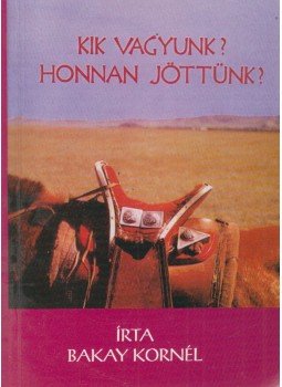 Bakay Kornél - Kik vagyunk? Honnan jöttünk? (dedikált) Bakay Kornél - Kik vagyunk? Honnan jöttünk? (dedikált), Budapest 2004 antikvár könyv