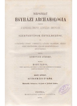 Lonovics József - Népszerü egyházi archaeologia, vagyis a katholikus ünnepek, szentségek, ünnepélyek, szertartások értelmezése. I-III. kötet, Pest 1865 antikvár könyv