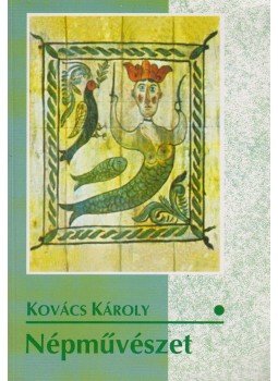 Kovács Károly - Népművészet Kovács Károly - Népművészet, Budapest 2000 antikvár könyv