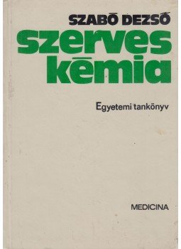 Dr. Szabó Dezső - Szerves kémia Dr. Szabó Dezső - Szerves kémia, Budapest 1972 antikvár könyv