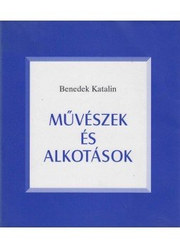 Benedek Katalin - Művészek és alkotások I., Budapest 2004 antikvár könyv