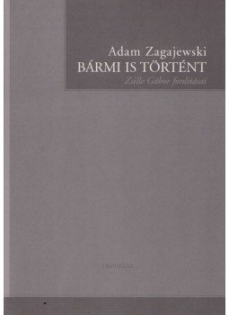 Adam Zagajewski - Bármi is történt Adam Zagajewski - Bármi is történt, 2004 antikvár könyv
