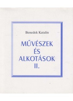 Benedek Katalin - Művészek és alkotások II. Benedek Katalin - Művészek és alkotások II., Budapest 2007 antikvár könyv