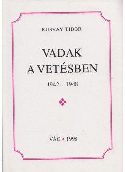 Rusvay Tibor - Vadak a vetésben Rusvay Tibor - Vadak a vetésben, Vác 1998 antikvár könyv