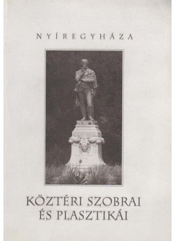 Papp D. Tibor - Nyíregyháza köztéri szobrai és plasztikái, Nyíregyháza 2002 antikvár könyv