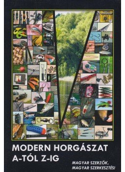 Csontos József, Gajdos Zoltán, Lőrincz Dénes, Molnár Gyula, Németh István - Modern horgászat A-tól Z-ig Csontos József, Gajdos Zoltán, Lőrincz Dénes, Molnár Gyula, Németh István - Modern horgászat A-tól Z-ig, Székesfehérvár 2009 antikvár könyv