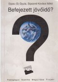 Sípos (S) Gyula,Síposné Kovács Ildikó - Befejezett jövőidő?