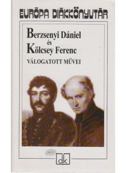 Kölcsey Ferenc, Berzsenyi Dániel - Berzsenyi Dániel és Kölcsey Ferenc válogatott művei, Budapest 2009 antikvár könyv