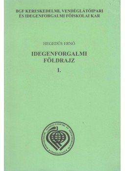 Hegedűs Ernő - Idegenforgalmi földrajz I. Hegedűs Ernő - Idegenforgalmi földrajz I., Budapest 2003 antikvár könyv