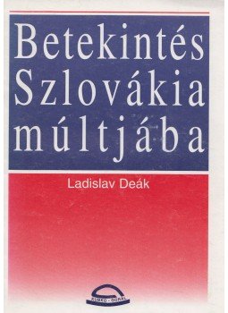 Ladislav Deák - Betekintés szlovákia múltjába, Bratislava 1996 antikvár könyv