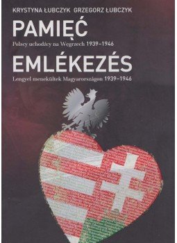 Łubczyk, Krystyna, Łubczyk, Grzegorz - Emlékezés - Lengyel menekültek Magyarországon 1939-1946, Warszawa 2009 antikvár könyv