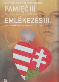Łubczyk, Krystyna, Łubczyk, Grzegorz - Emlékezés III - Lengyel menekültek Magyarországon 1939-1946, Budapest 2015 antikvár könyv