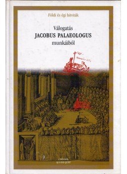 Balázs Mihály - Válogatás Jacobus Palaeologus munkáiból (dedikált) Balázs Mihály - Válogatás Jacobus Palaeologus munkáiból (dedikált), Budapest 2003 antikvár könyv