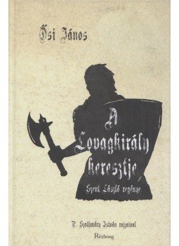 Ősi János - A lovagkirály keresztje (Dedikált),  2014 antikvár könyv