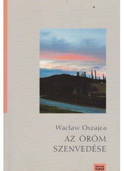 Waclaw Oszajca, Zsille Gábor - Az öröm szenvedése Waclaw Oszajca, Zsille Gábor - Az öröm szenvedése, Budapest 2012 antikvár könyv