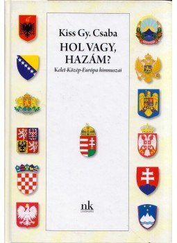 Kiss Gy. Csaba - Hol vagy, hazám? (dedikált) Kiss Gy. Csaba - Hol vagy, hazám? (dedikált), Budapest 2011 antikvár könyv