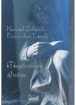 Konrad Sutarski, Domonkos László - Megőrzésre átvéve Konrad Sutarski, Domonkos László - Megőrzésre átvéve, Budapest 2009 antikvár könyv