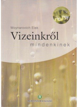 Woynarovich Elek - Vizeinkről mindenkinek Woynarovich Elek - Vizeinkről mindenkinek, Budapest 2003 antikvár könyv