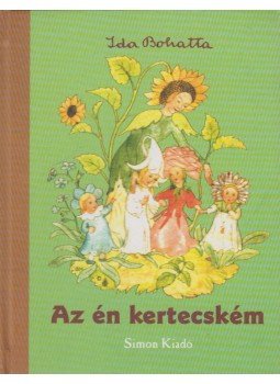 Ida Bohatta - Az én kertecském Ida Bohatta - Az én kertecském, Budapest 2005 antikvár könyv