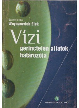 Woynarovich Elek - Vízi gerinctelen állatok határozója Woynarovich Elek - Vízi gerinctelen állatok határozója, Budapest 2005 antikvár könyv