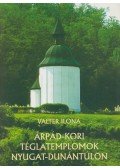 Valter Ilona - Árpád-kori téglatemplomok Nyugat-Dunántúlon