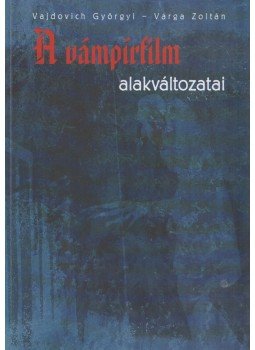 Vajdovich Györgyi, Varga Zoltán - A vámpírfilm alakváltozatai Vajdovich Györgyi, Varga Zoltán - A vámpírfilm alakváltozatai, 2009 antikvár könyv
