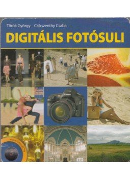 Török György, Csikszenthy Csaba - Digitális fotósuli Török György, Csikszenthy Csaba - Digitális fotósuli, Budapest 2006 antikvár könyv