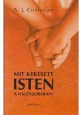 A. J. Christian - Mit keresett Isten a hálószobában? (dedikált)