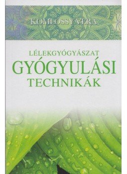 Komlóssy Vera - Lélekgyógyászat – Gyógyulási technikák Komlóssy Vera - Lélekgyógyászat – Gyógyulási technikák, Kecskemét 2018 antikvár könyv