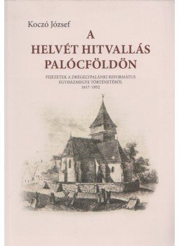 Koczó József - A helvét hitvallás Palócföldön (Dedikált) Koczó József - A helvét hitvallás Palócföldön (Dedikált), Budapest 2017 antikvár könyv