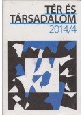 Beluszky Pál,Fábián Attila,Gál Zoltán,Győri Róbert,Timár Judit (szerk.),Váradi Monika Mária (szerk.) - Tér és társadalom 2014/4