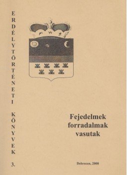 Kármán Gábor, Tima Renáta, Orgona Angelika, Galambos Lajos, Nagy Dorottya, N. Csongor István, Demeter László, Gidó Csaba, Latrán Ibolya, Mudrák József - Fejedelmek, forradalmak, vasutak (dedikált) Kármán Gábor, Tima Renáta, Orgona Angelika, Galambos Lajos, Nagy Dorottya, N. Csongor István, Demeter László, Gidó Csaba, Latrán Ibolya, Mudrák József - Fejedelmek, forradalmak, vasutak (dedikált), Debrecen 2000 antikvár könyv
