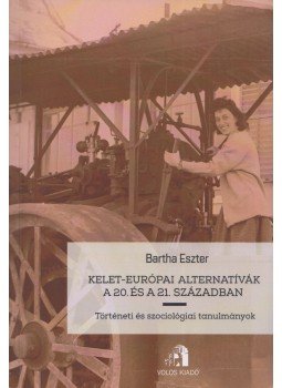 Bartha Eszter - Kelet-európai alternatívák a 20. és a 21. században,  2013 antikvár könyv