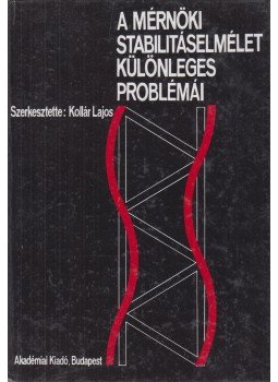 Kollár Lajos - A mérnöki stabilitáselmélet különleges problémái Kollár Lajos - A mérnöki stabilitáselmélet különleges problémái, Budapest 1991 antikvár könyv