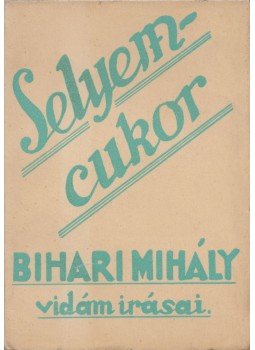Bihari Mihály - Selyemcukor Bihari Mihály - Selyemcukor, Presov-Eperjes 1938 antikvár könyv