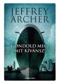 Jeffrey Archer - Gondold meg, mit kívánsz!