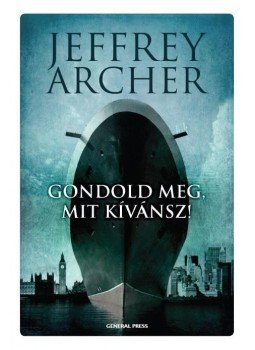 Jeffrey Archer - Gondold meg, mit kívánsz! Jeffrey Archer - Gondold meg, mit kívánsz!, Budapest 2015 antikvár könyv
