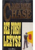 James Hadley Chase - Bez forsy leżysz