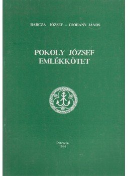 Barcza József, Csohány János, Dr. Pokoly László - Pokoly József emlékkötet Barcza József, Csohány János, Dr. Pokoly László - Pokoly József emlékkötet, Debrecen 1994 antikvár könyv