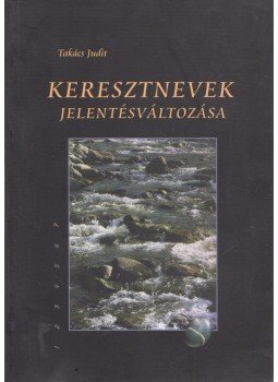 Takács Judit - Keresztnevek jelentésváltozása Takács Judit - Keresztnevek jelentésváltozása, Debrecen 2007 antikvár könyv
