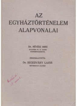 Dr. Révész Imre, Dr. Segesváry Lajos - Az egyháztörténelem alapvonalai Dr. Révész Imre, Dr. Segesváry Lajos - Az egyháztörténelem alapvonalai, 0 antikvár könyv
