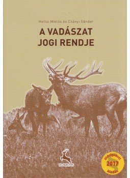 Heltai Miklós, Csányi Sándor - A vadászat jogi rendje Heltai Miklós, Csányi Sándor - A vadászat jogi rendje, 2017 antikvár könyv