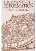 Heiko A. Oberman - The Dawn of the Reformation