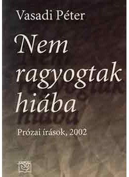 Vasadi Péter - Nem ragyogtak hiába (Prózai írások 2002) - Prózai írások, 2002 Vasadi Péter - Nem ragyogtak hiába (Prózai írások 2002) - Prózai írások, 2002, null 2002 antikvár könyv